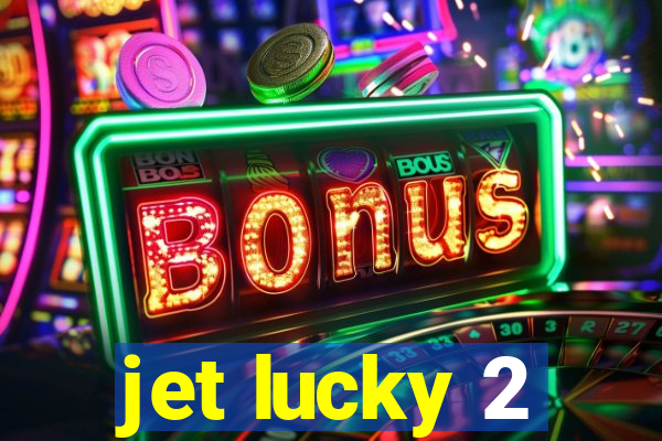 jet lucky 2